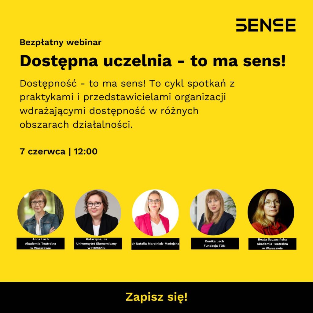 baner przedstawiający pięć osób i tekst Bezpłatny łebinar Dostępna uczelnia to ma sens! SENSE Dostępność to ma sens! To cykl spotkań z praktykami przedstawicielami organizacji wdrażającymi dostępność w różnych obszarach działalności siódmego czerwca 2023 o godzinie dwunastej